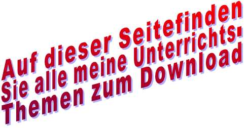 Auf dieser Seitefinden Sie alle meine Unterrichts- Themen zum Download